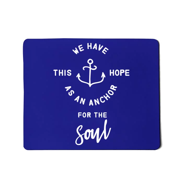 We Have This Hope As An Anchor For The Soul Gift Nautical Cute Gift Mousepad