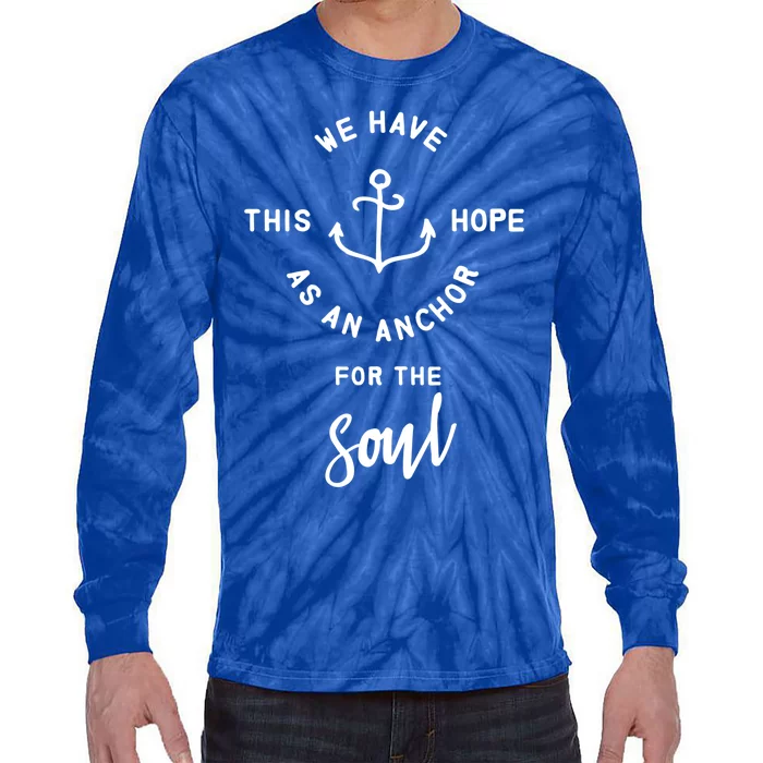 We Have This Hope As An Anchor For The Soul Gift Nautical Cute Gift Tie-Dye Long Sleeve Shirt