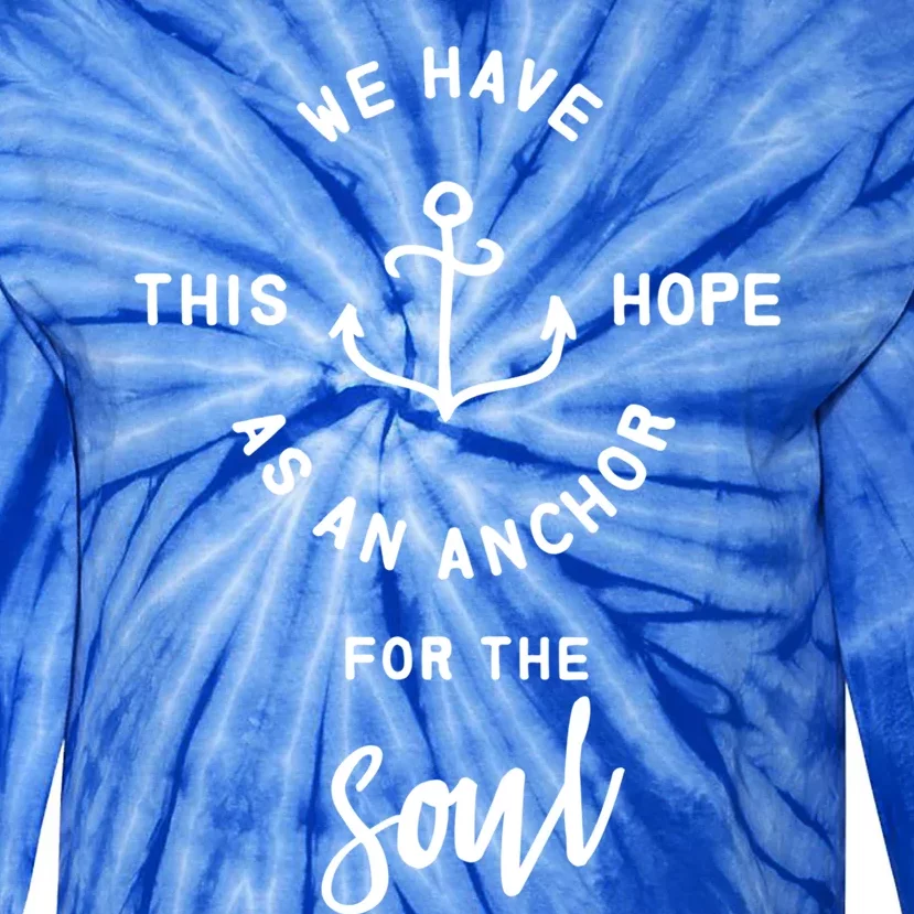 We Have This Hope As An Anchor For The Soul Gift Nautical Cute Gift Tie-Dye Long Sleeve Shirt