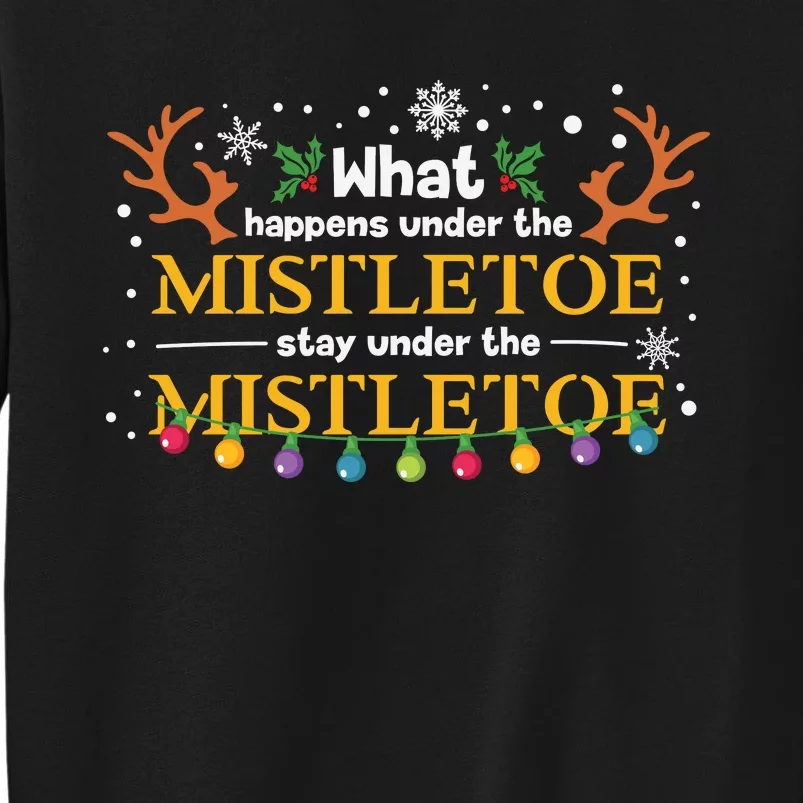 What Happens Under The Mistletoe Stays Under The Mistletoe Tall Sweatshirt