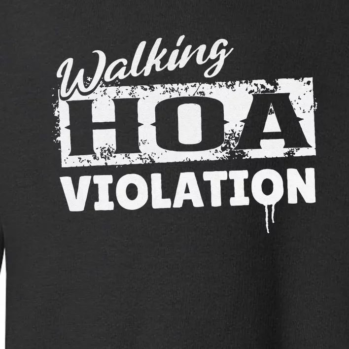 Walking HOA Violation Funny Homeowners Association Toddler Sweatshirt