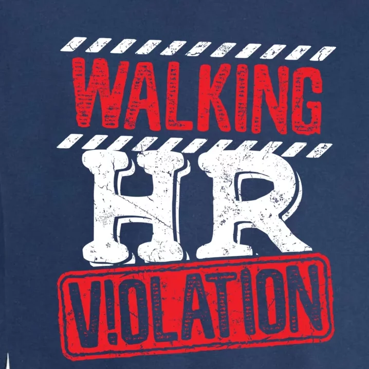 Walking HR Violation HR Human Resources Nightmare Garment-Dyed Sweatshirt