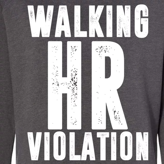 Walking HR Violation Human Resource Womens California Wash Sweatshirt