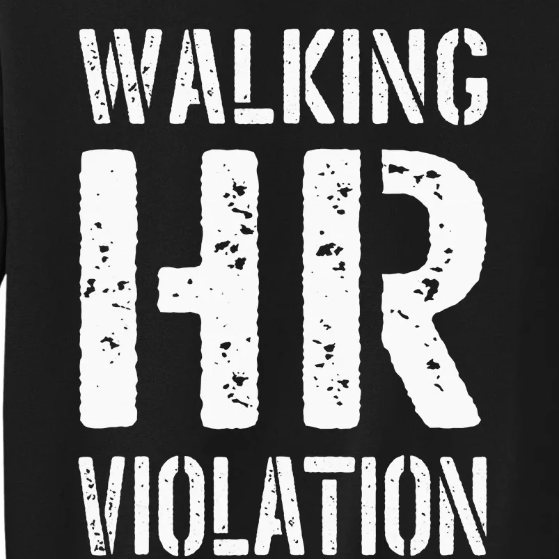 Walking HR Violation Human Resources Tall Sweatshirt