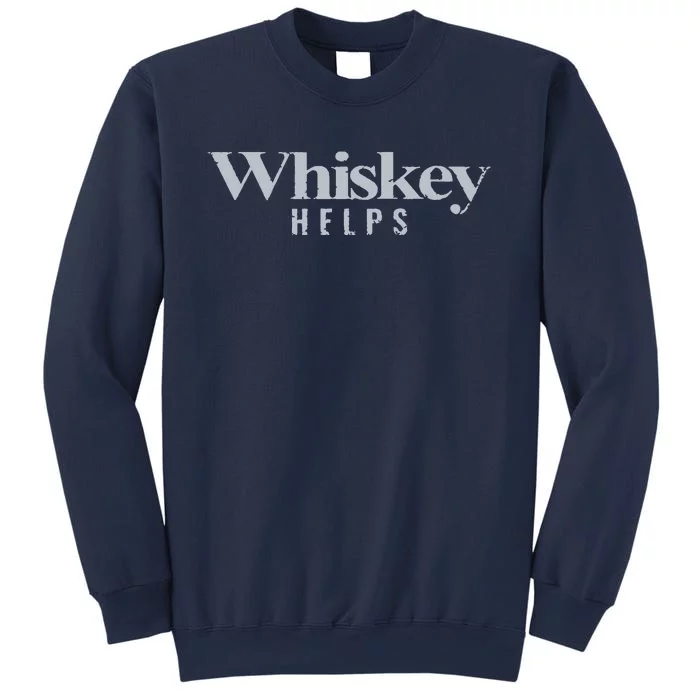 Whiskey Helps Sweatshirt