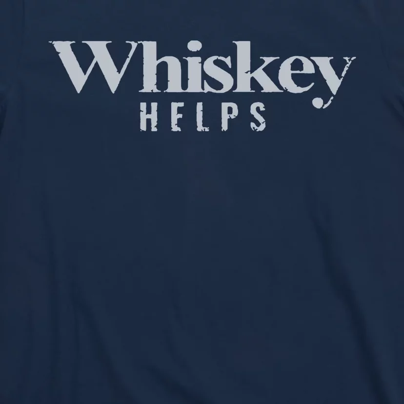 Whiskey Helps T-Shirt