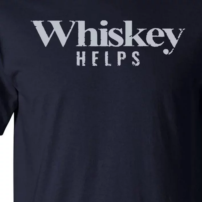 Whiskey Helps Tall T-Shirt