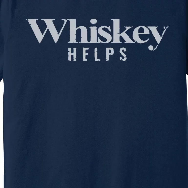 Whiskey Helps Premium T-Shirt