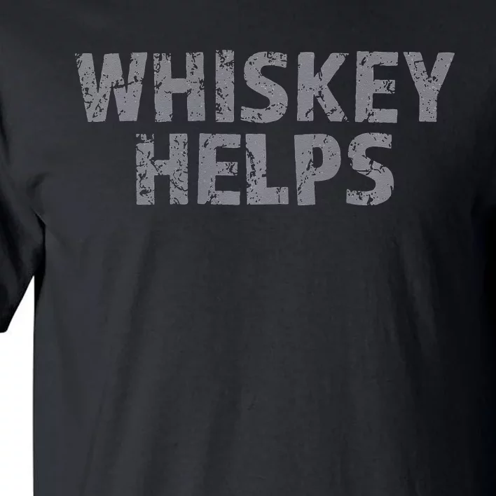 Whiskey Helps Tall T-Shirt