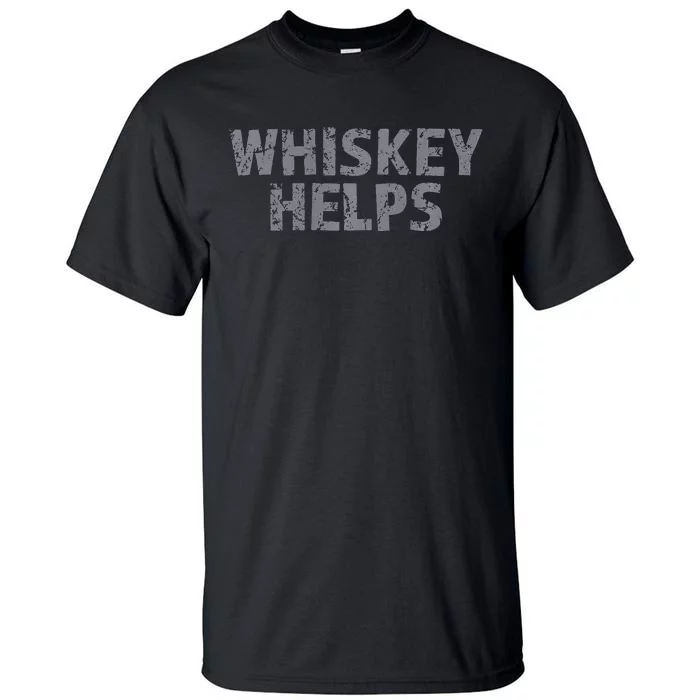 Whiskey Helps Tall T-Shirt