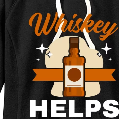 Whiskey Helps Whisky Ing Drunk Alcohol Er Cool Gift Women's Fleece Hoodie