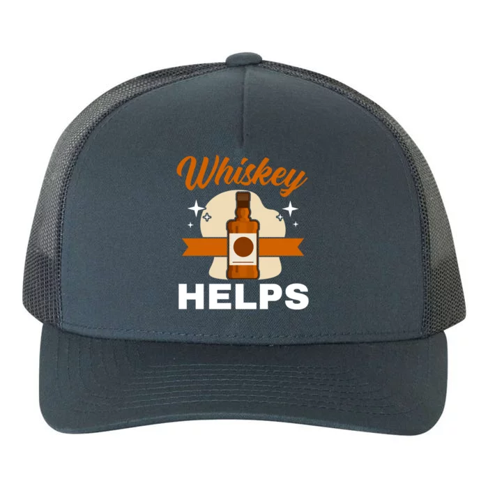 Whiskey Helps Whisky Ing Drunk Alcohol Er Cool Gift Yupoong Adult 5-Panel Trucker Hat