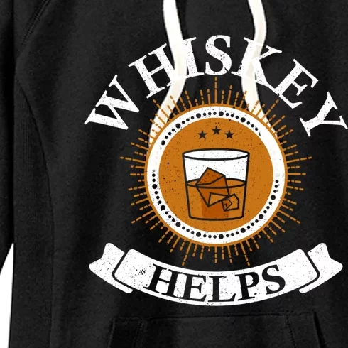 Whiskey Helps Whisky Ing Drunk Alcohol Er Gift Women's Fleece Hoodie