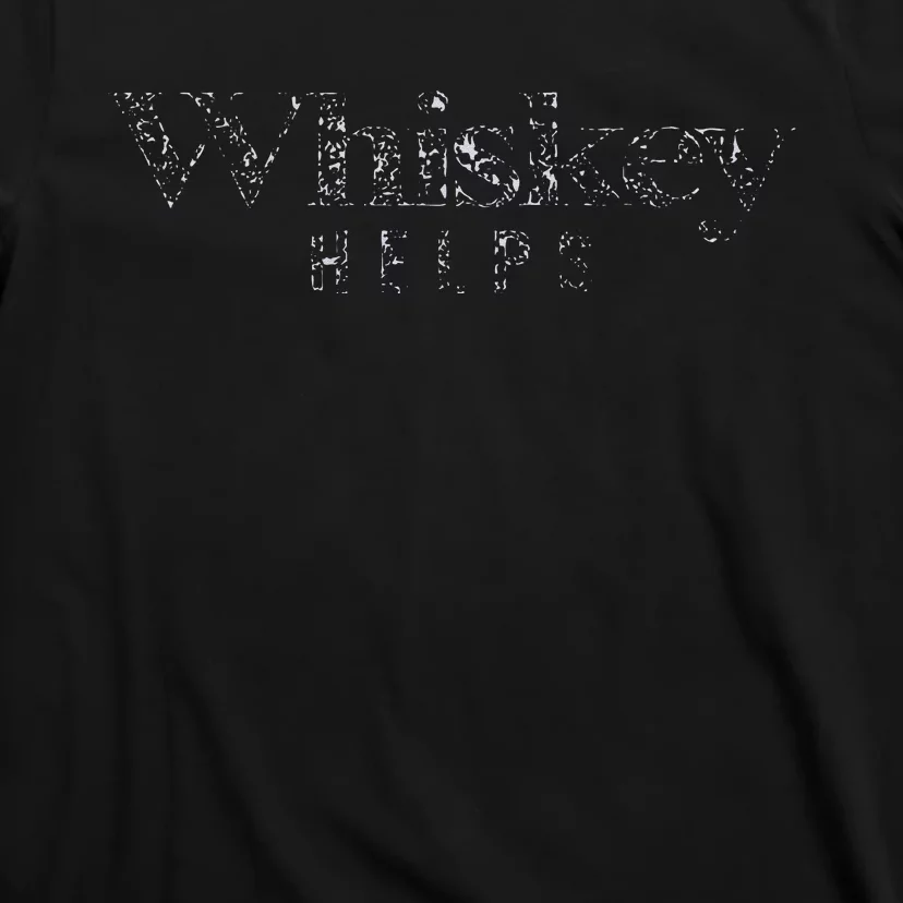 Whiskey Helps T-Shirt