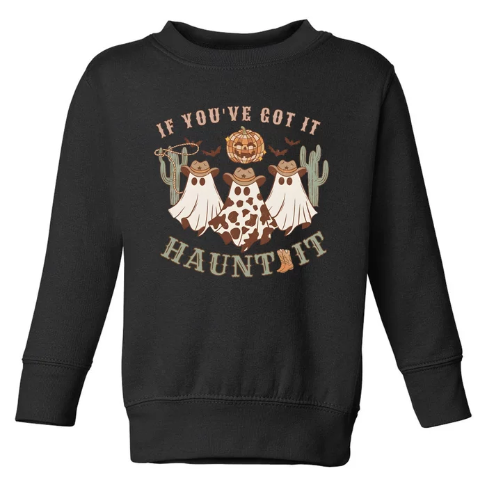 Western Halloween Western Spooky If YouVe Got It Haunt It Toddler Sweatshirt