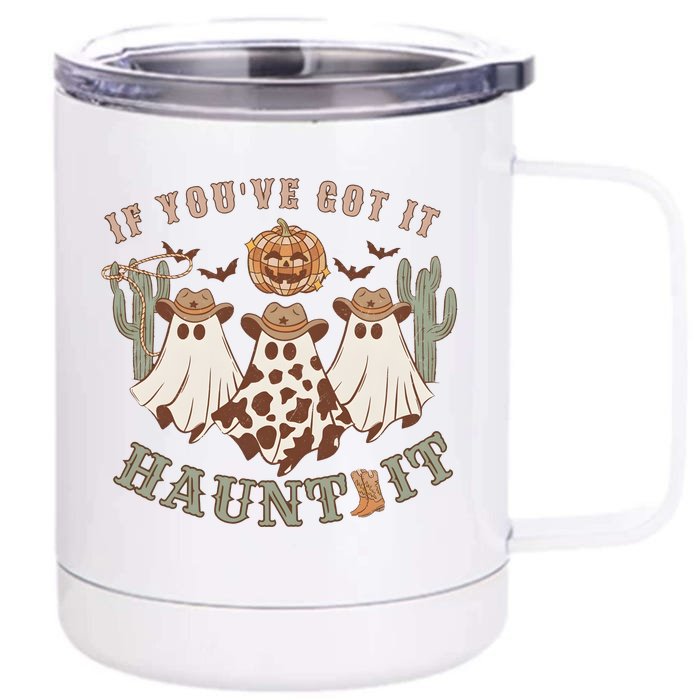 Western Halloween Western Spooky If YouVe Got It Haunt It Front & Back 12oz Stainless Steel Tumbler Cup