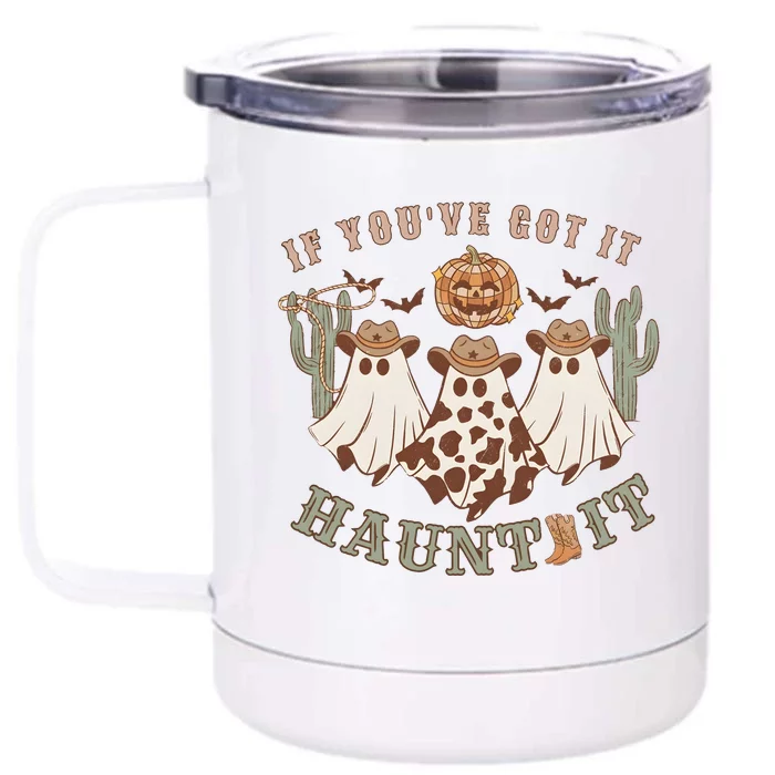 Western Halloween Western Spooky If YouVe Got It Haunt It Front & Back 12oz Stainless Steel Tumbler Cup