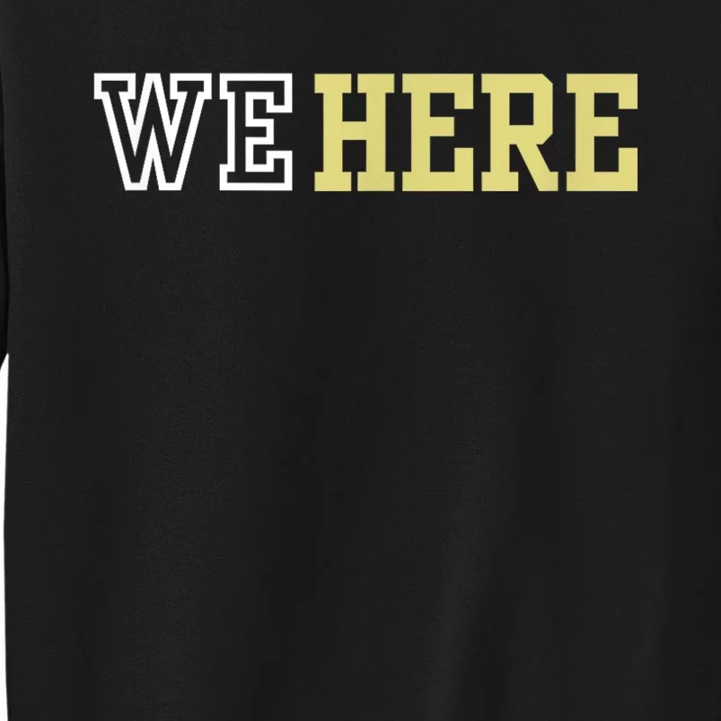 We Here Tall Sweatshirt