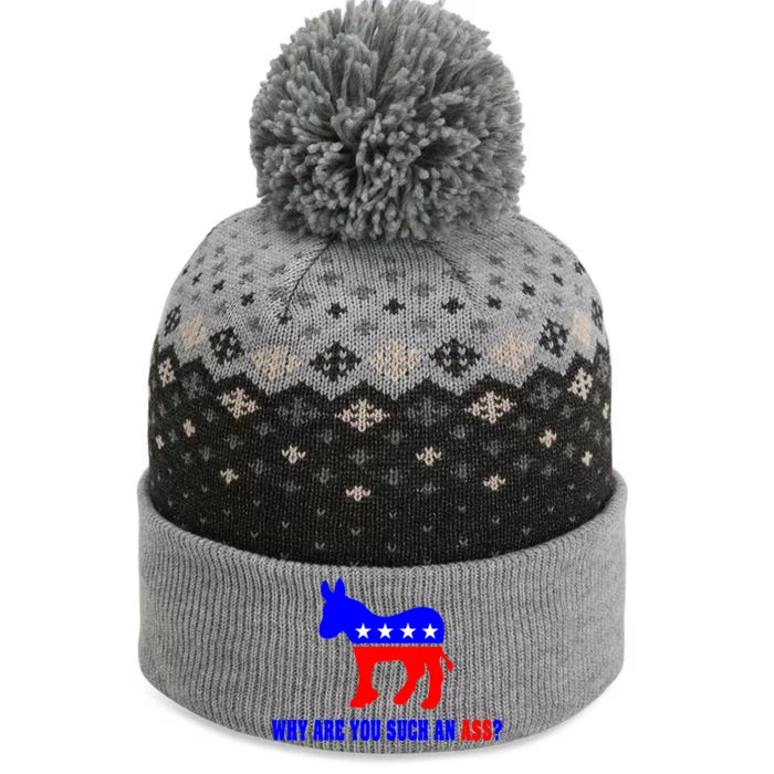 Why Are You Such An Ass? Anti Democrat Liberal - Pro Republican Funny The Baniff Cuffed Pom Beanie