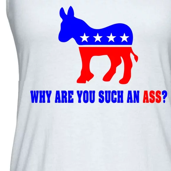 Why Are You Such An Ass? Anti Democrat Liberal - Pro Republican Funny Ladies Essential Flowy Tank