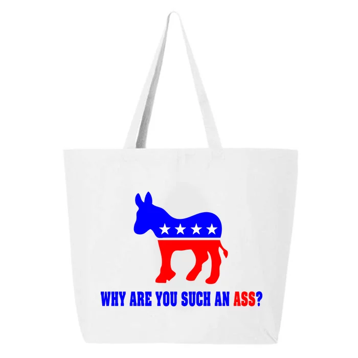 Why Are You Such An Ass? Anti Democrat Liberal - Pro Republican Funny 25L Jumbo Tote