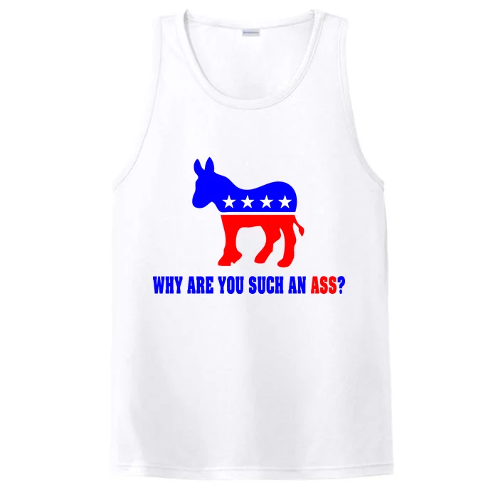 Why Are You Such An Ass? Anti Democrat Liberal - Pro Republican Funny Performance Tank