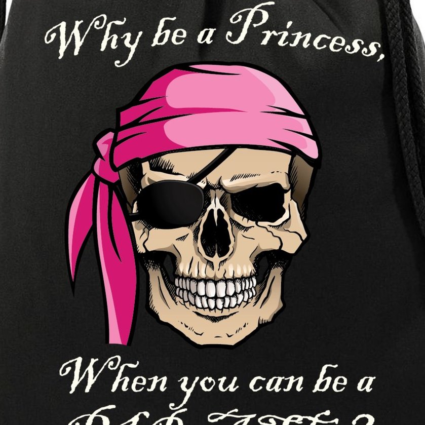 Why Be A Princess When You Can Be A Pirate Drawstring Bag