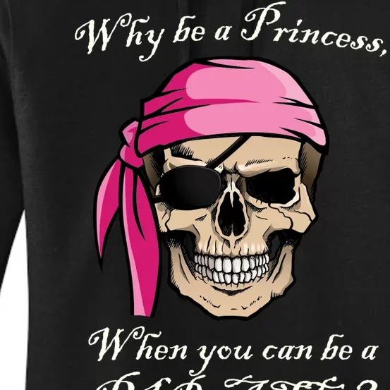 Why Be A Princess When You Can Be A Pirate Women's Pullover Hoodie