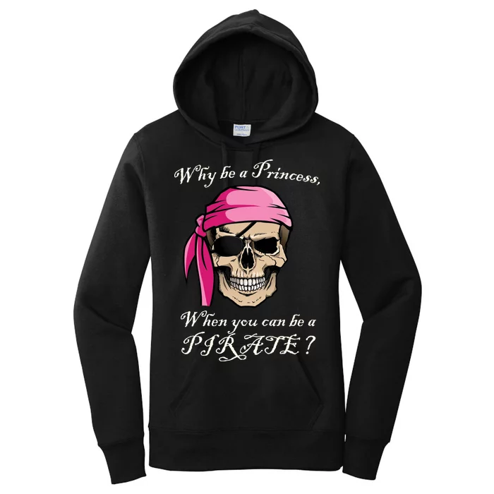 Why Be A Princess When You Can Be A Pirate Women's Pullover Hoodie