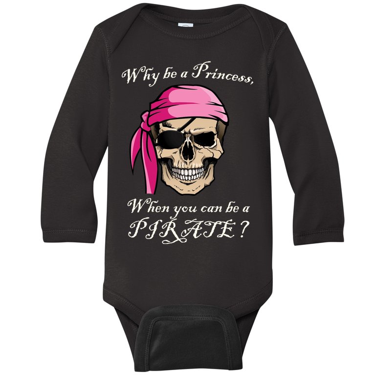 Why Be A Princess When You Can Be A Pirate Baby Long Sleeve Bodysuit