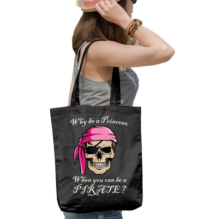 Why Be A Princess When You Can Be A Pirate Tote Bag