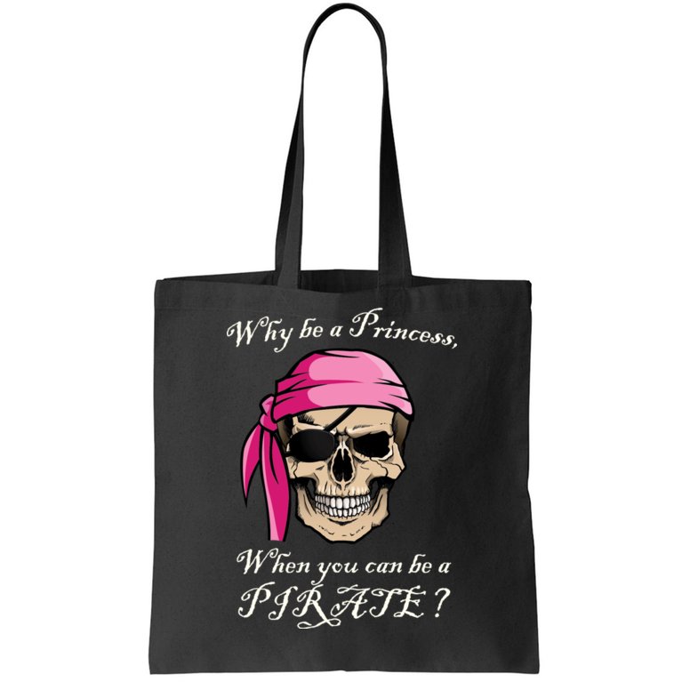 Why Be A Princess When You Can Be A Pirate Tote Bag