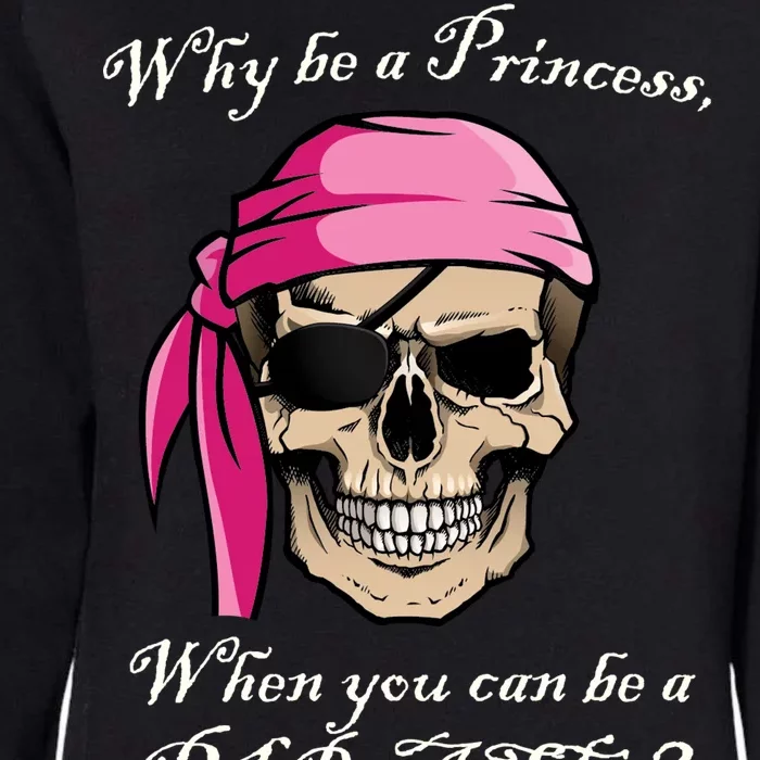 Why Be A Princess When You Can Be A Pirate Womens California Wash Sweatshirt