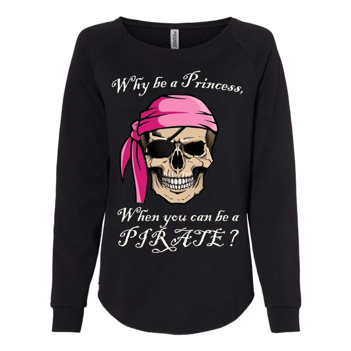 Why Be A Princess When You Can Be A Pirate Womens California Wash Sweatshirt