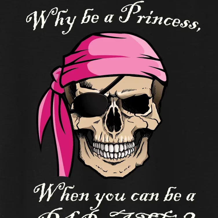 Why Be A Princess When You Can Be A Pirate Women's Crop Top Tee