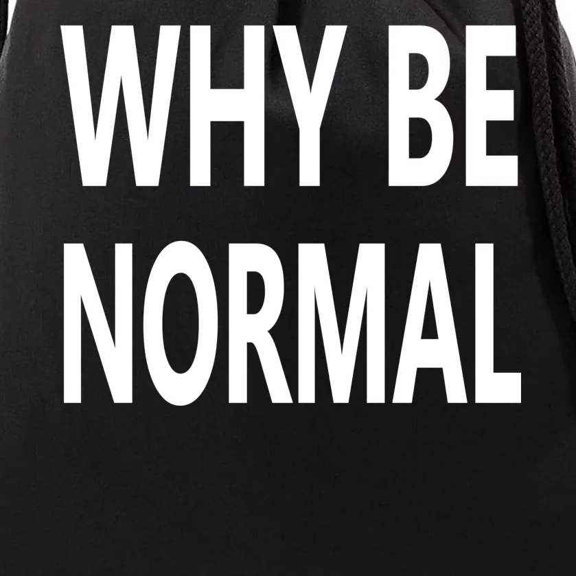 Why Be Normal Drawstring Bag