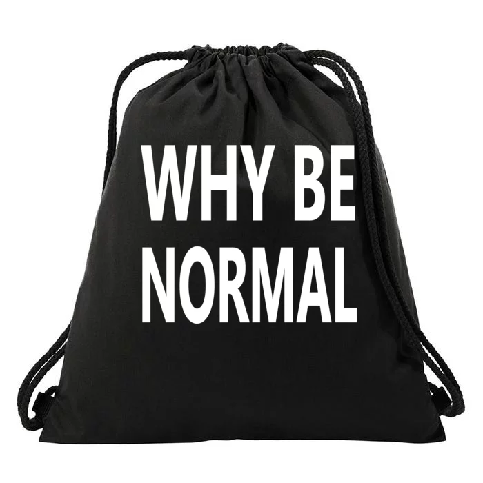 Why Be Normal Drawstring Bag