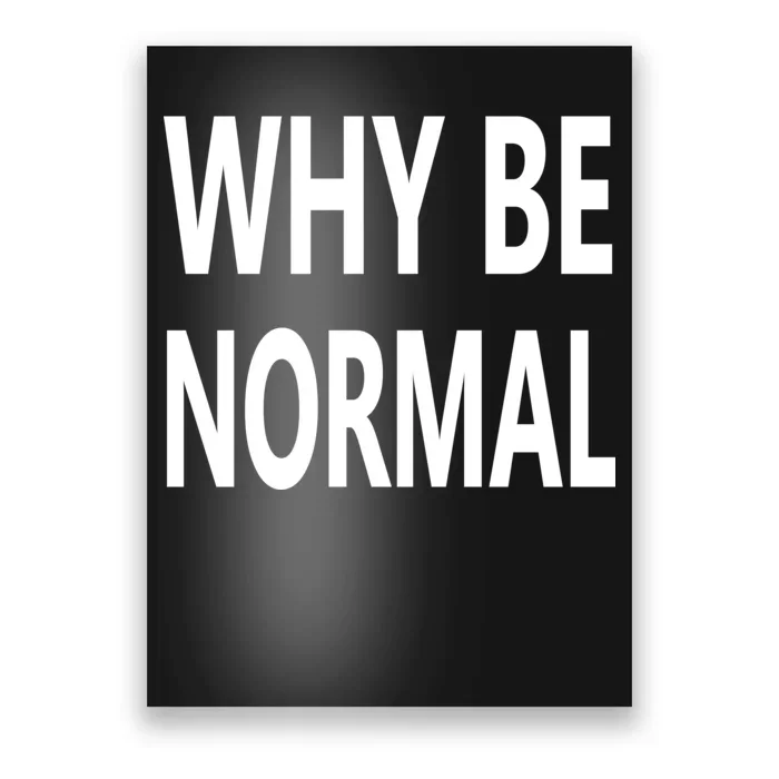 Why Be Normal Poster