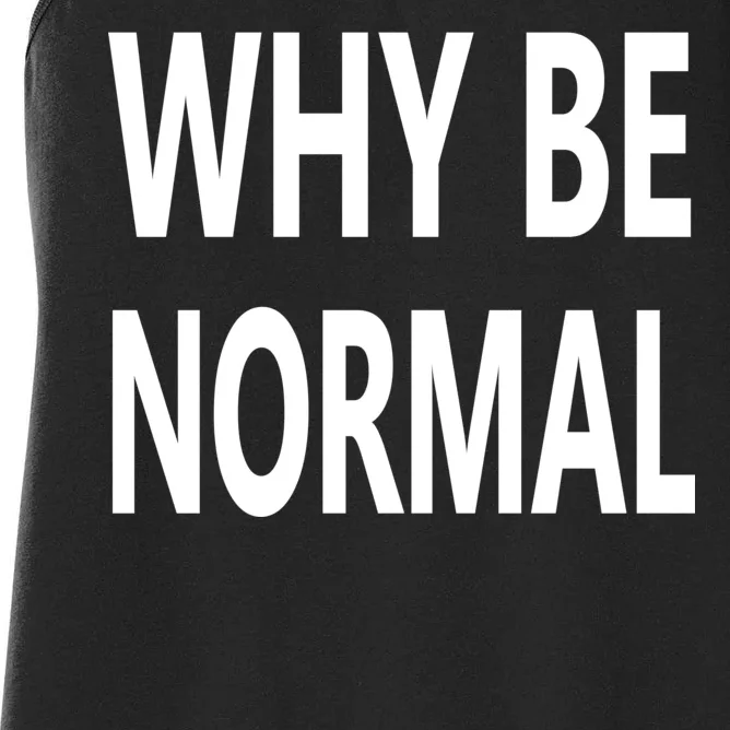 Why Be Normal Women's Racerback Tank