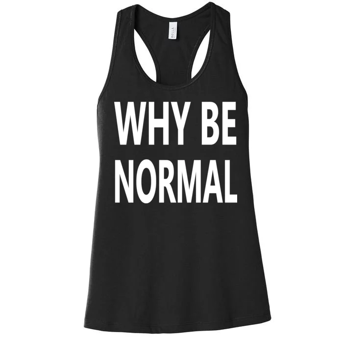 Why Be Normal Women's Racerback Tank