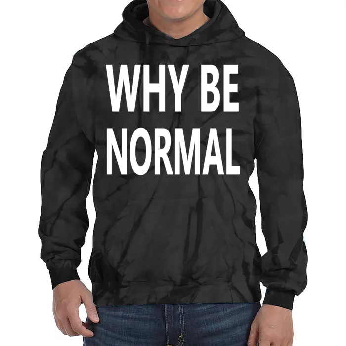 Why Be Normal Tie Dye Hoodie