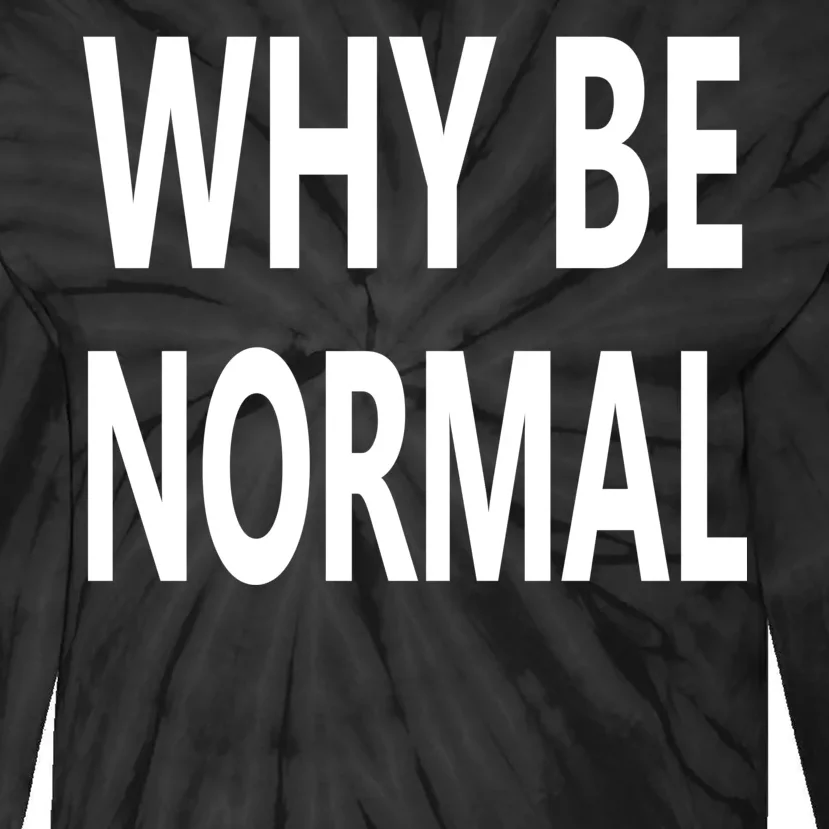 Why Be Normal Tie-Dye Long Sleeve Shirt