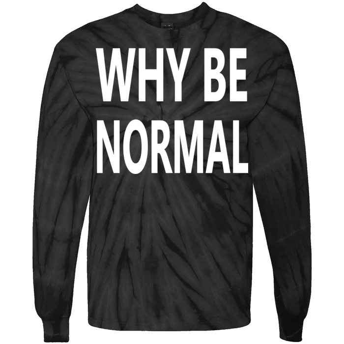 Why Be Normal Tie-Dye Long Sleeve Shirt