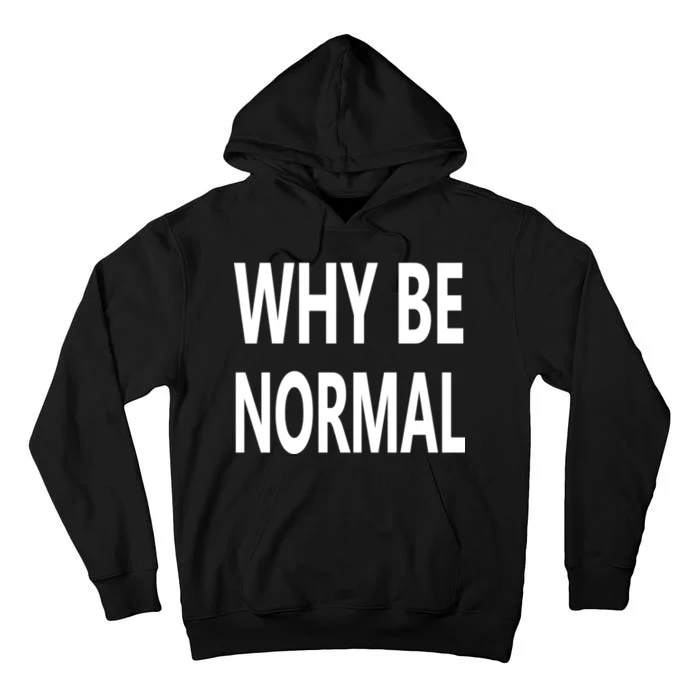 Why Be Normal Tall Hoodie