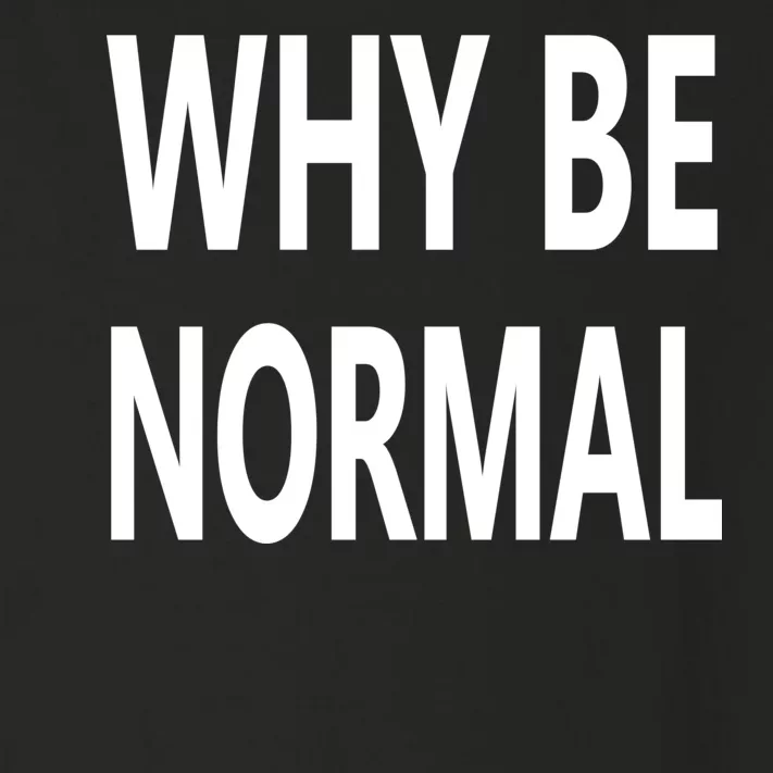 Why Be Normal Toddler Long Sleeve Shirt