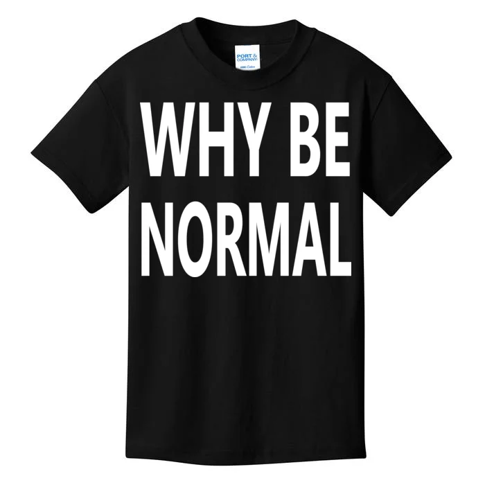 Why Be Normal Kids T-Shirt