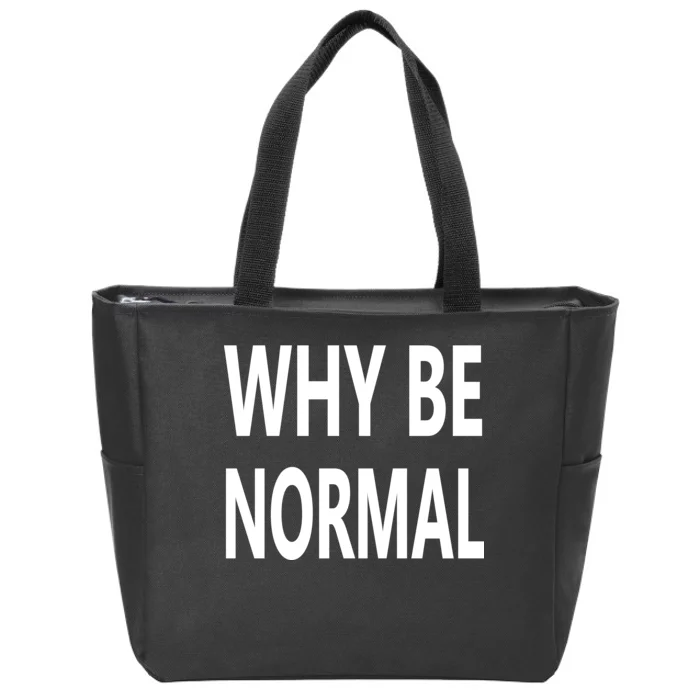 Why Be Normal Zip Tote Bag