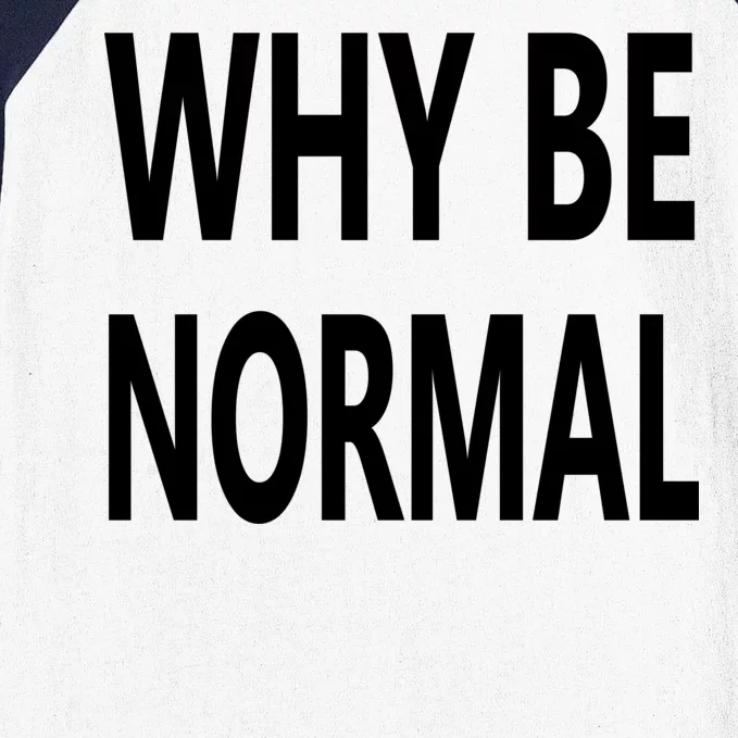 Why Be Normal Baseball Sleeve Shirt