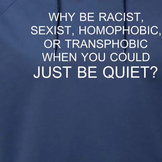 Why be Racist, Sexist, Homophobic, or Transphobic When you could just BEQUIET? Performance Fleece Hoodie