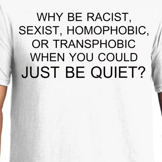 Why be Racist, Sexist, Homophobic, or Transphobic When you could just BEQUIET? Pajama Set